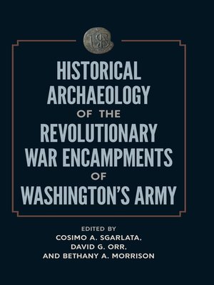 cover image of Historical Archaeology of the Revolutionary War Encampments of Washington's Army